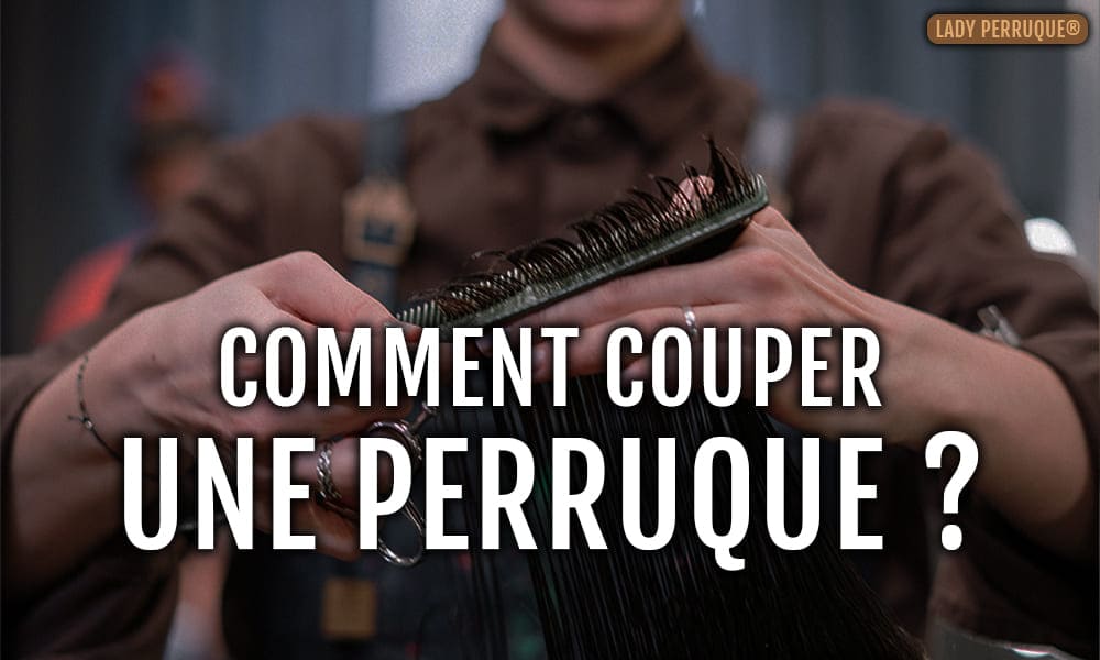 Comment Couper une Perruque soi-même ?