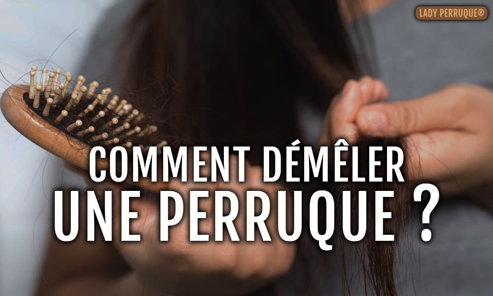 Comment Démêler Une Perruque ?